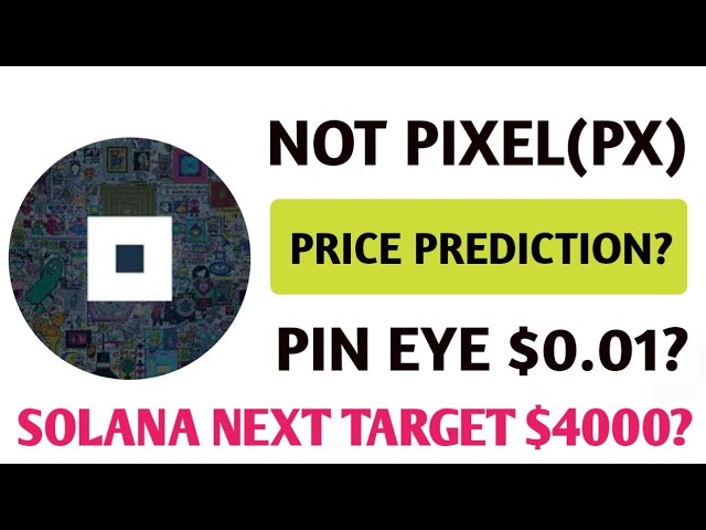 Not Pixel Price Prediction $5? 🚀 Solana Will Reach $4000? | Pin Eye Airdrop Coin Price?