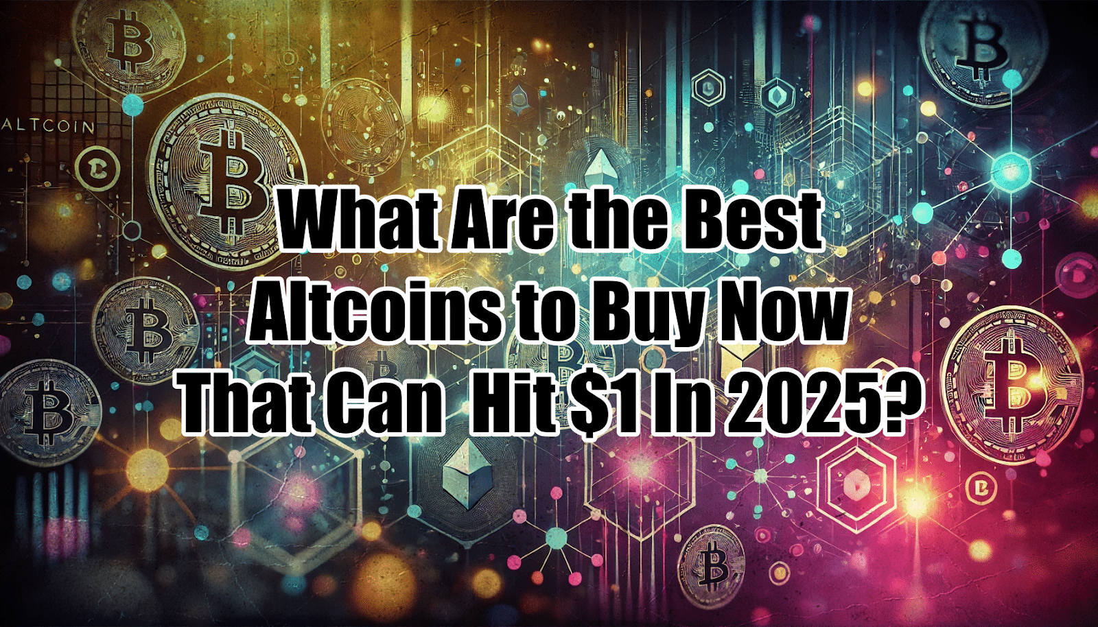 3 Altcoins That Could Hit $1 by the End of 2025