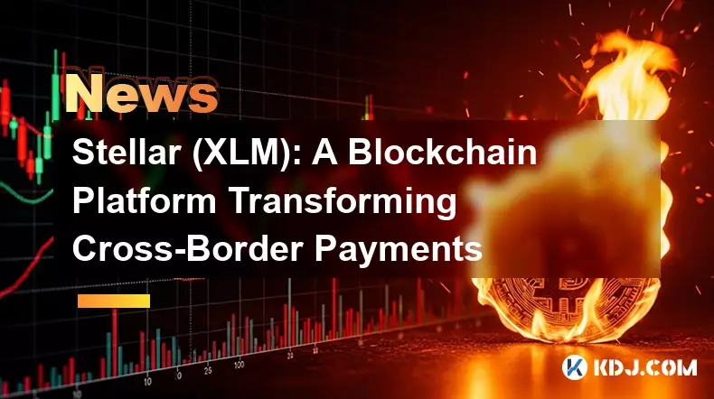 Stellar (XLM): A Blockchain Platform Transforming Cross-Border Payments Stellar (XLM): A Blockchain Platform Transforming Cross-Border Payments