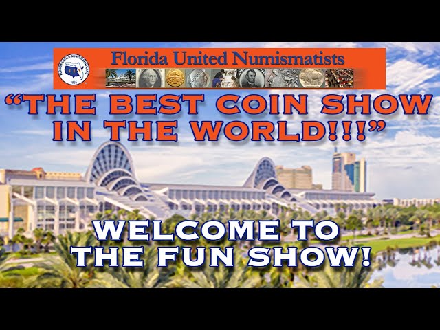 The Best Coin Show In The World! Welcome To The FUN Show! Orlando, FL Orange County Convention