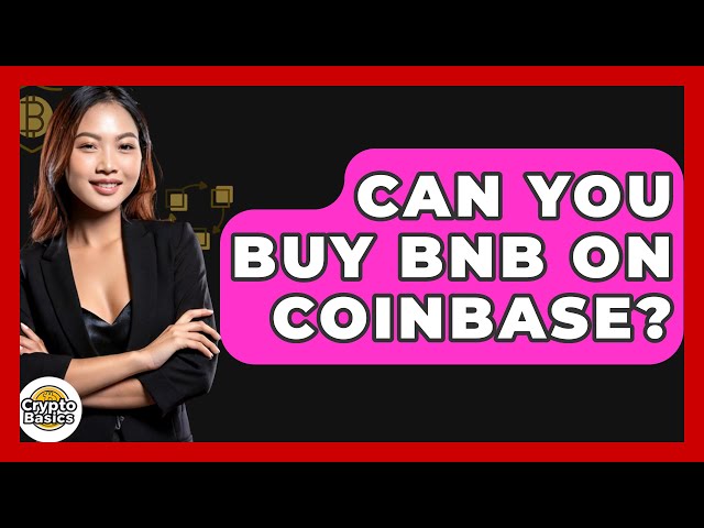 Pouvez-vous acheter des BNB sur Coinbase ? -CryptoBasics360.com