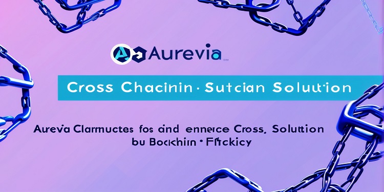 Aurevia Unveils Advanced Cross-Chain Solution, the Aurevia Bridge, to Tackle Interoperability Challenges in the Blockchain Industry Aurevia Unveils Advanced Cross-Chain Solution, the Aurevia Bridge, to Tackle Interoperability Challenges in the Blockchain Industry