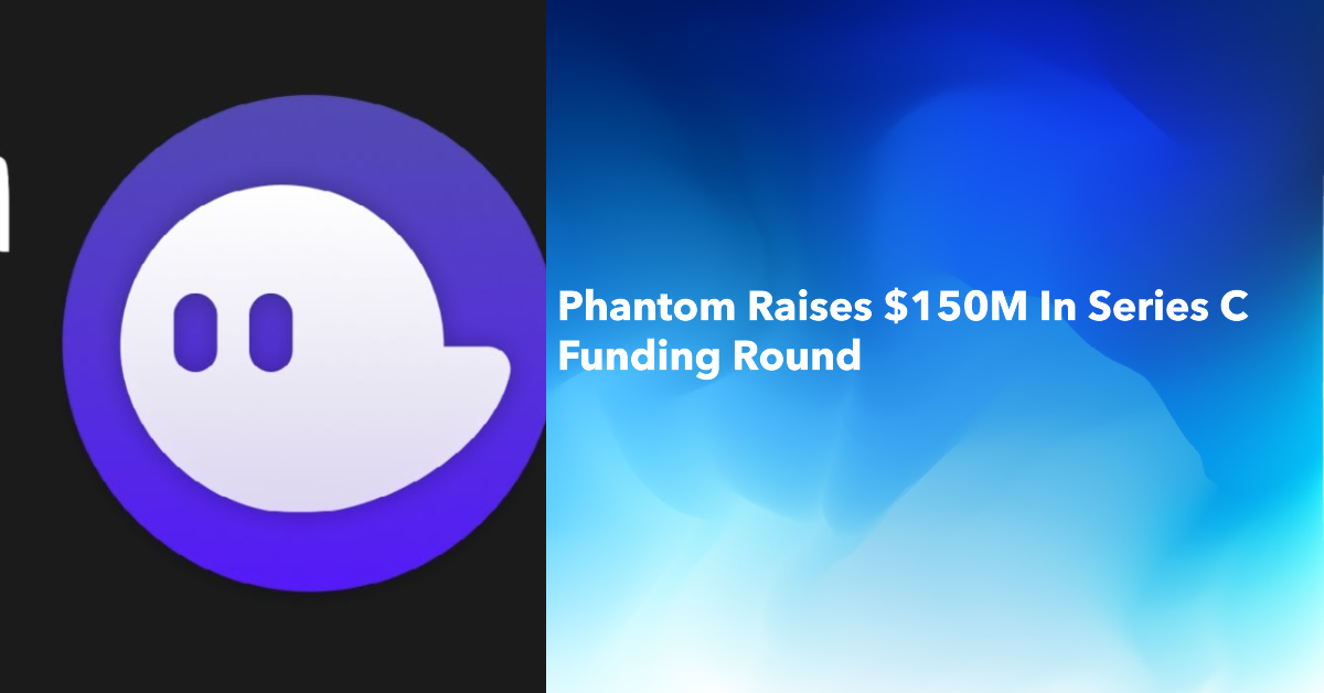 Phantom sammelt 150 Millionen US-Dollar in Finanzierungsrunde der Serie C