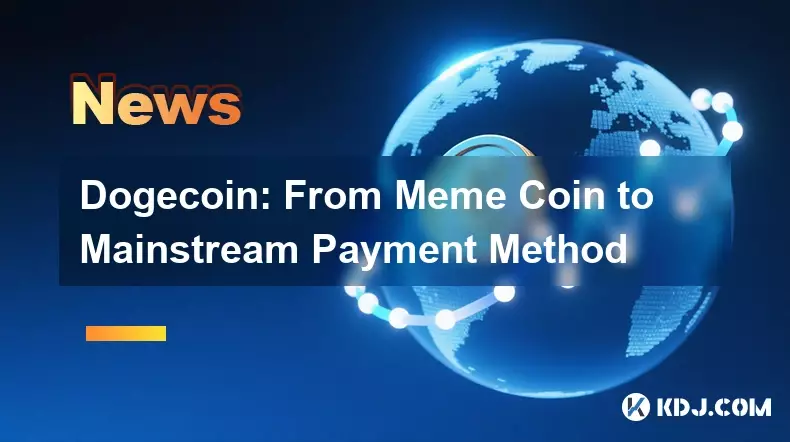 Dogecoin: Meme 코인에서 주류 결제 수단으로 Dogecoin: Meme 코인에서 주류 결제 수단으로