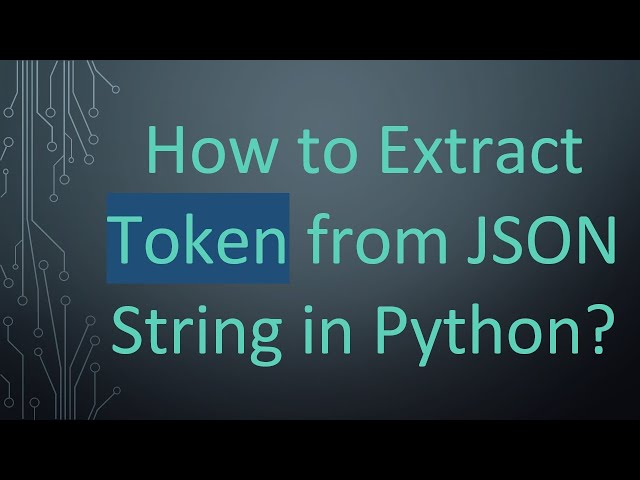 How to Extract Token from JSON String in Python?