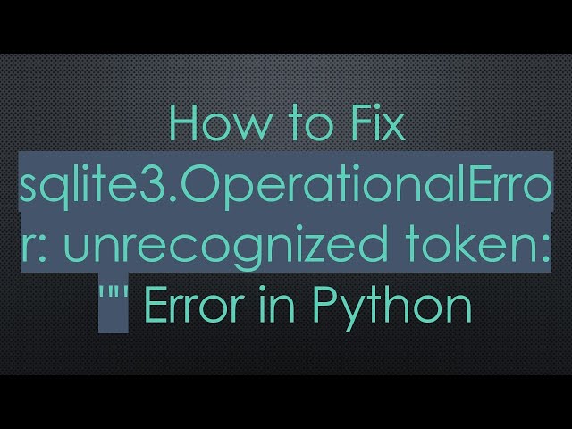 So beheben Sie den Fehler „sqlite3.OperationalError: unrecognized token: „“ in Python