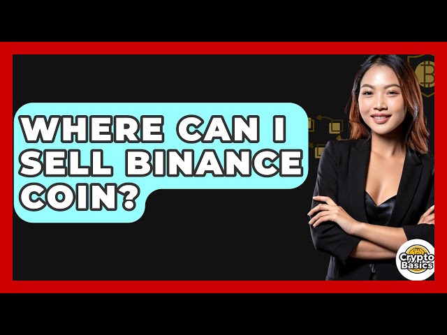 Where Can I Sell Binance Coin? - CryptoBasics360.com