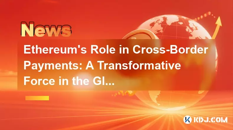 以太坊在跨境支付中的作用:全球金融體系中的變革力量 以太坊在跨境支付中的作用:全球金融體系中的變革力量