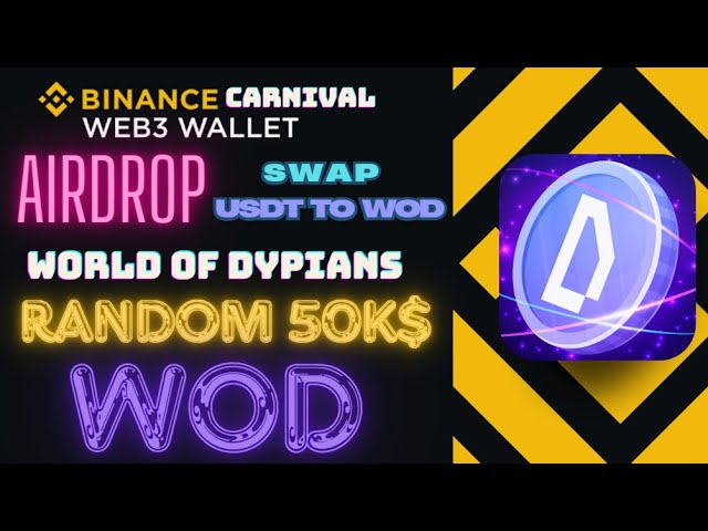 空投 Dypians 世界 Binance Web3 |将 USDT 兑换为 WOD |随机 50k$ 代币 WOD