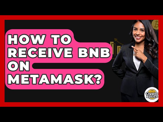 Comment recevoir BNB sur Metamask? - cryptobasics360.com