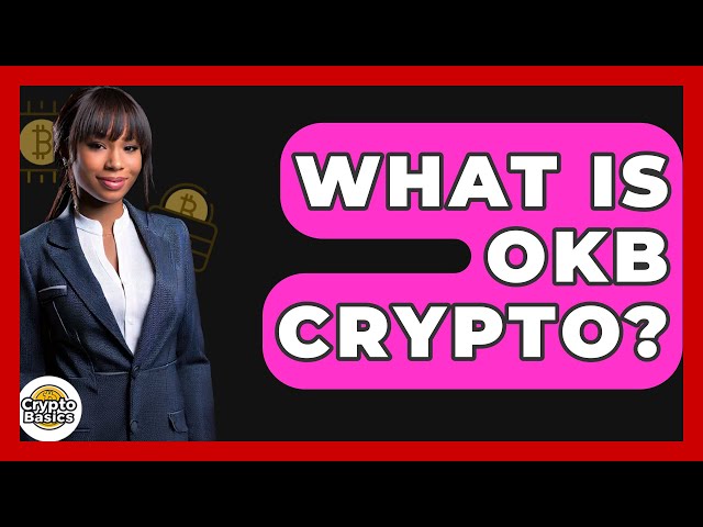 Qu'est-ce que l'OKB Crypto? - cryptobasics360.com