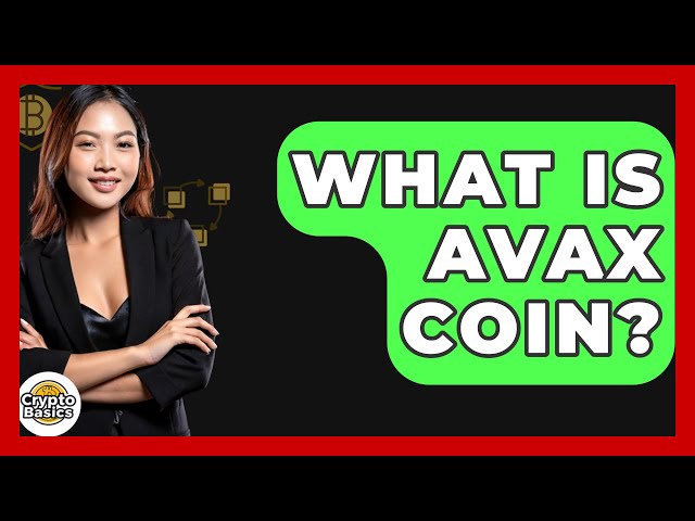 What Is AVAX Coin? - CryptoBasics360.com