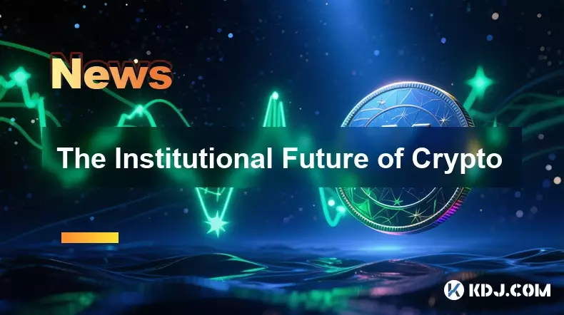 The Institutional Future of Crypto The Institutional Future of Crypto