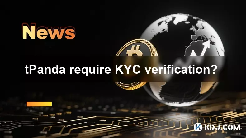 tPanda require KYC verification? tPanda require KYC verification?