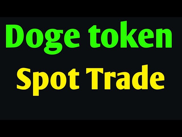 Doge Token Spot Trade Information #Crypto #Dogecoin Elonmusk Investment Doge