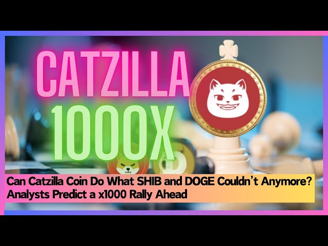 Catzilla Coin可以做Shib and Doge再也无法做的事情吗？分析师预测X1000集会前