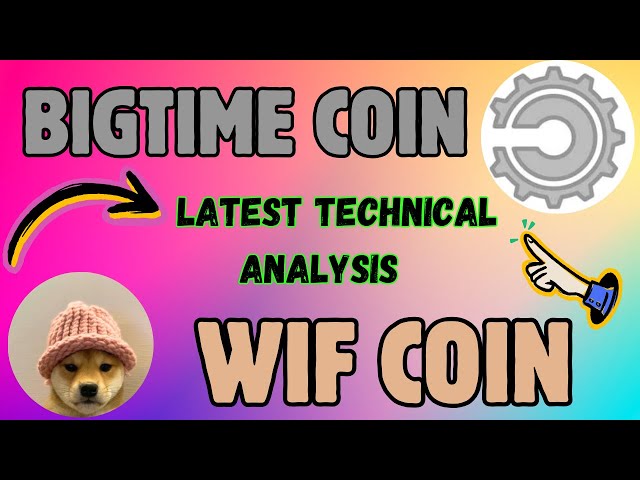 BIGTIME COIN & WIF COIN LATEST TECHNICAL MARKET TRENDS!