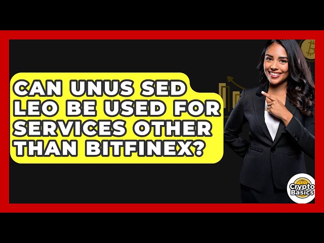 Unus Sed Leo可以用于Bitfinex以外的其他服务吗？ -CryptoBasics360.com