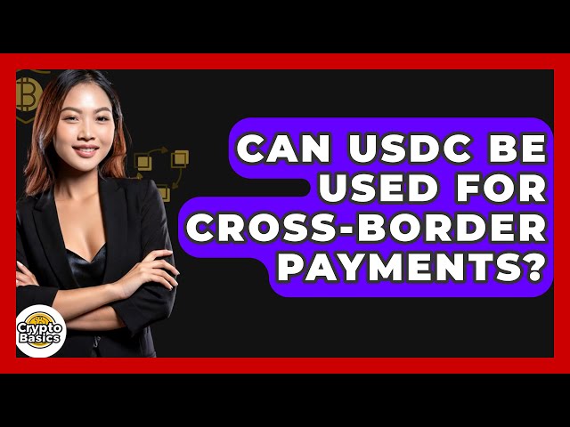 Can USDC Be Used for Cross-Border Payments? - CryptoBasics360.com