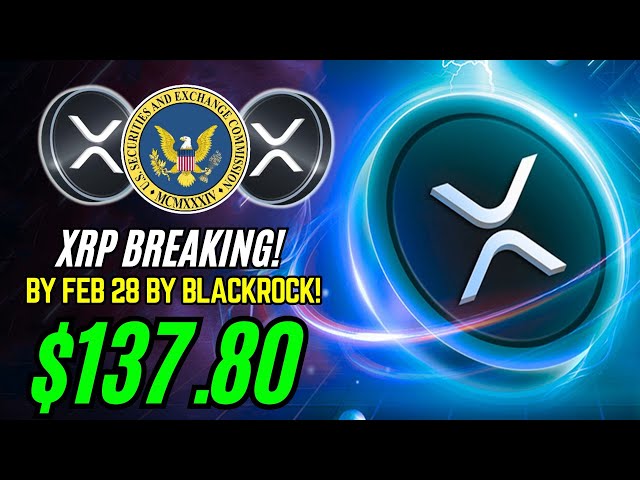 breaking : BlackRock에 의해 2 월 28 일까지 $ 137.80 XRP!