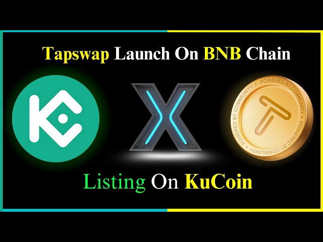 Tapswap Airdrop新闻| BNB链上的令牌发布和Kucoin上的上市||