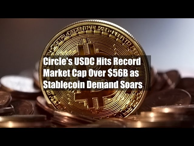 Circle's USDC Hits Record Market Cap Over $56B as Stablecoin Demand Soars