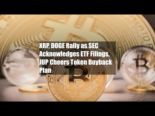 XRP, Doge Rally As SEC reconnaît les dépôts ETF, le plan de rachat de jetons Jup Cheers