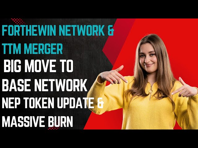 Forthewin Network & TTM Merger: Big Move to Base Network! NEP Token Update & Massive Burn