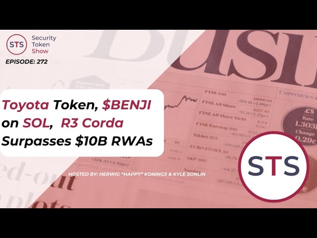 トヨタトークン、$ benji on sol、R3 Cordaは1,000億ドルのRWASを超えています - セキュリティトークンショー：エピソード272