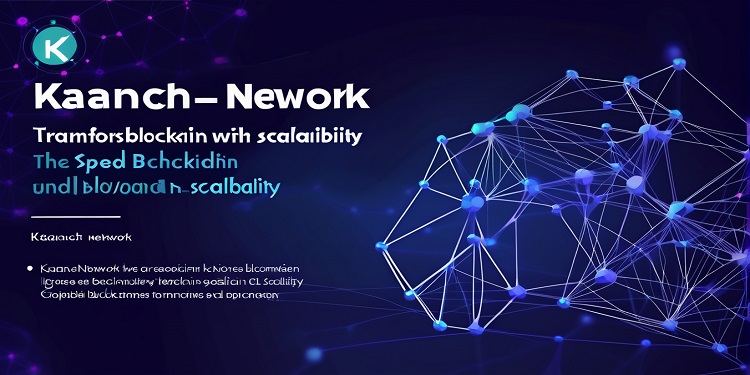 Das Kaanch -Netzwerk entsteht als Spitzenreiter, um Fortschritte in Geschwindigkeit, Skalierbarkeit und Dezentralisierung zu fördern