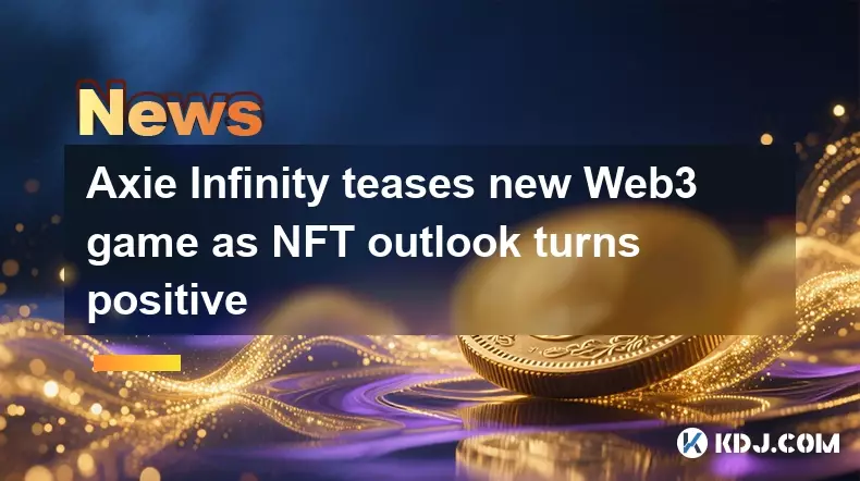 Axie Infinity戏弄新的Web3游戏,因为NFT Outlook变为正面 Axie Infinity戏弄新的Web3游戏,因为NFT Outlook变为正面