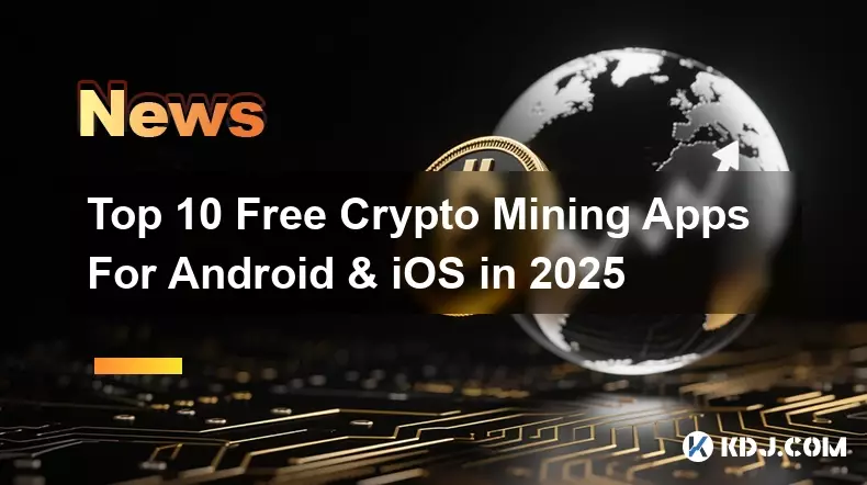 2025 년 Android & IOS 용 10 위의 무료 Crypto 마이닝 앱 2025 년 Android & IOS 용 10 위의 무료 Crypto 마이닝 앱