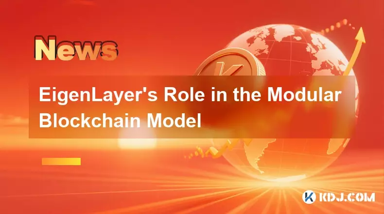 EigenLayer’s Role in the Modular Blockchain Model EigenLayer’s Role in the Modular Blockchain Model