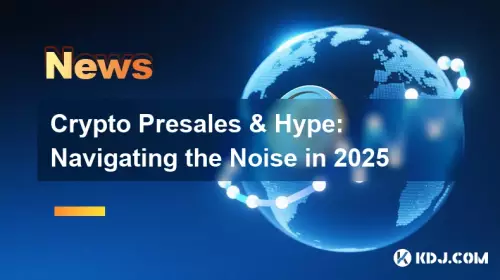 Crypto Presales & Hype : 2025 년 소음 탐색 Crypto Presales & Hype : 2025 년 소음 탐색