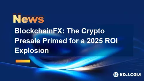 BlockChainFX:2025 ROI爆発のためにプライミングされた暗号前販売 BlockChainFX:2025 ROI爆発のためにプライミングされた暗号前販売