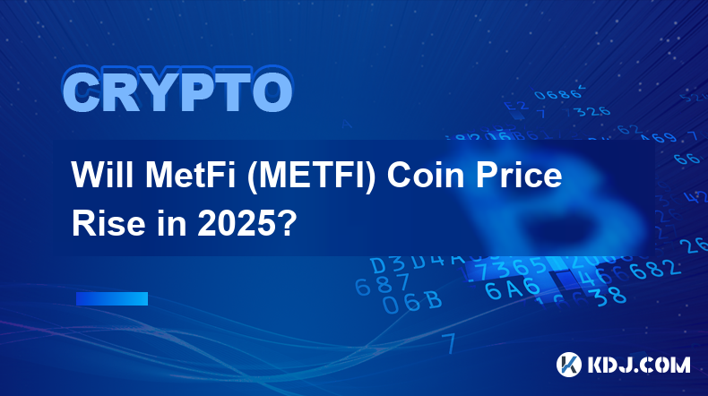 Will MetFi (METFI) Coin Price Rise in 2025?