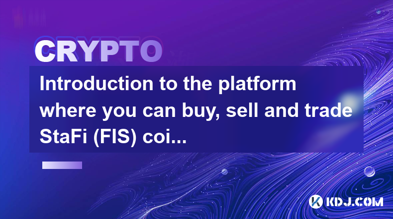 Introduction to the platform where you can buy, sell and trade StaFi (FIS) coins