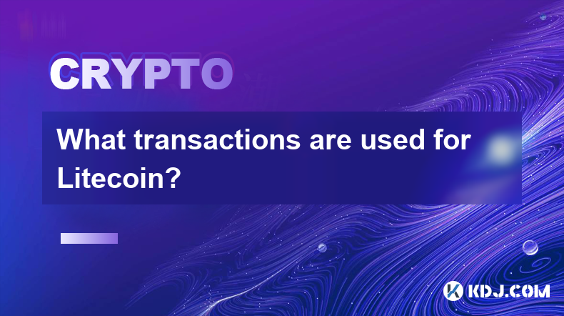Quelles transactions sont utilisées pour Litecoin? Quelles transactions sont utilisées pour Litecoin?