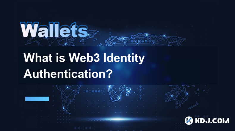 什么是Web3身份身份验证? 什么是Web3身份身份验证?