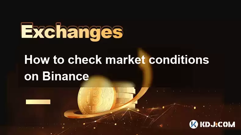How to check market conditions on Binance How to check market conditions on Binance