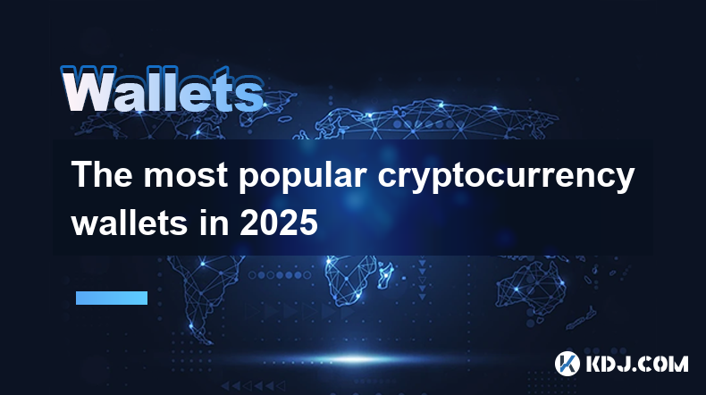 Les portefeuilles de crypto-monnaie les plus populaires en 2025 Les portefeuilles de crypto-monnaie les plus populaires en 2025