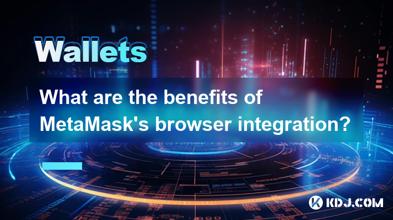 Quels sont les avantages de l'intégration du navigateur de Metamask? Quels sont les avantages de l'intégration du navigateur de Metamask?