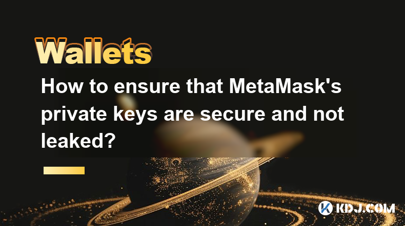 Comment s'assurer que les clés privées de Metamask sont sécurisées et non divulguées? Comment s'assurer que les clés privées de Metamask sont sécurisées et non divulguées?