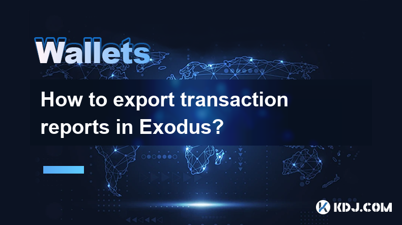Comment exporter des rapports de transaction dans Exodus? Comment exporter des rapports de transaction dans Exodus?