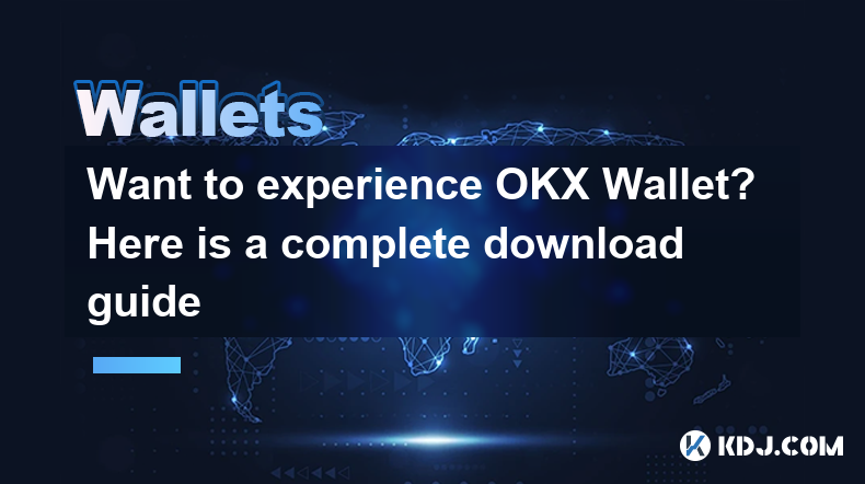 Want to experience OKX Wallet? Here is a complete download guide Want to experience OKX Wallet? Here is a complete download guide