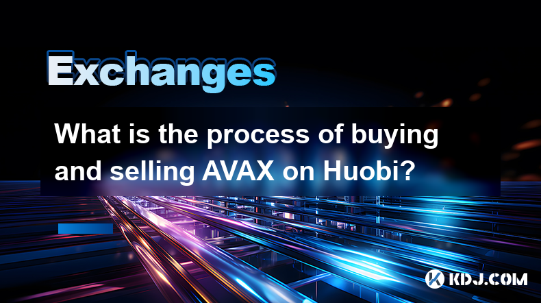 Was ist der Prozess des Kaufs und Verkaufs von Avax auf Huobi? Was ist der Prozess des Kaufs und Verkaufs von Avax auf Huobi?