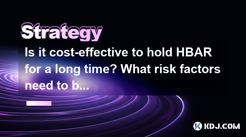 Is it cost-effective to hold HBAR for a long time? What risk factors need to be considered? Is it cost-effective to hold HBAR for a long time? What risk factors need to be considered?