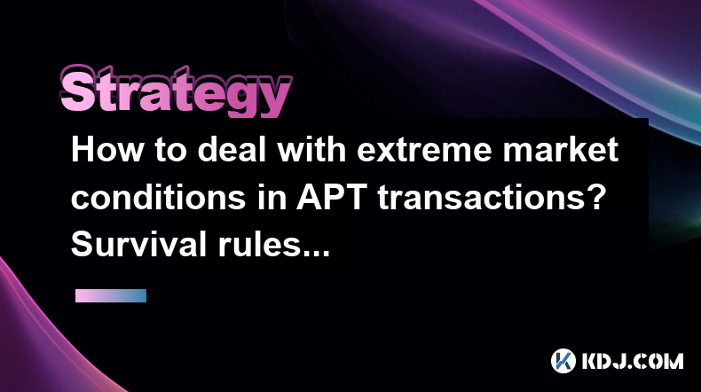 How to deal with extreme market conditions in APT transactions? Survival rules under black swan events? How to deal with extreme market conditions in APT transactions? Survival rules under black swan events?