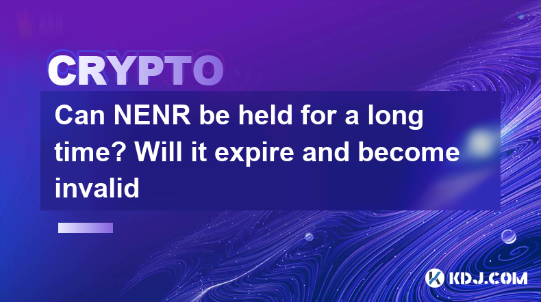 Can NENR be held for a long time? Will it expire and become invalid Can NENR be held for a long time? Will it expire and become invalid