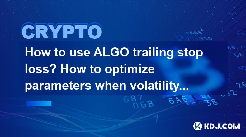 How to use ALGO trailing stop loss? How to optimize parameters when volatility is drastic? How to use ALGO trailing stop loss? How to optimize parameters when volatility is drastic?